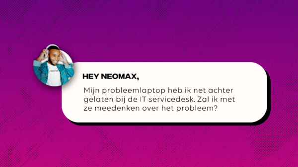 Hey Neomax – Meedenken met de IT’er